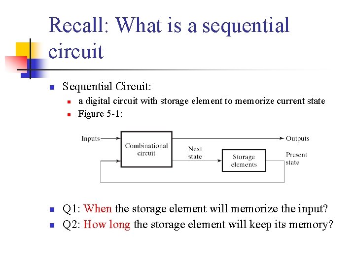 Recall: What is a sequential circuit n Sequential Circuit: n n a digital circuit
