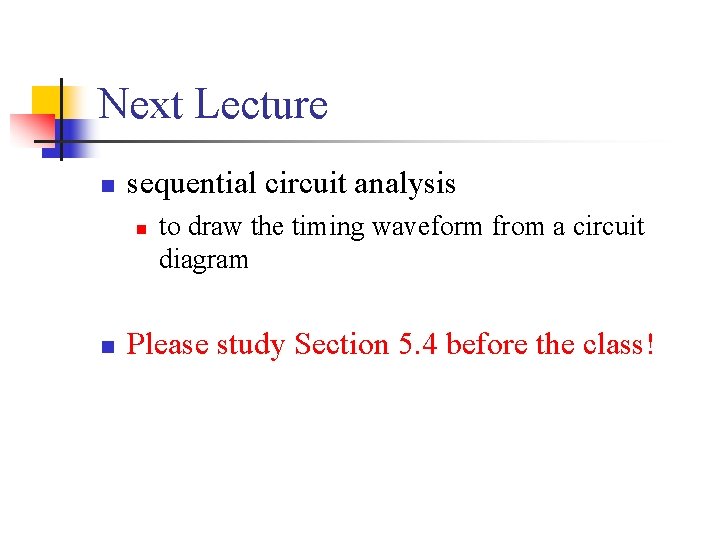 Next Lecture n sequential circuit analysis n n to draw the timing waveform from