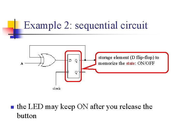 Example 2: sequential circuit storage element (D flip-flop) to memorize the state: ON/OFF n