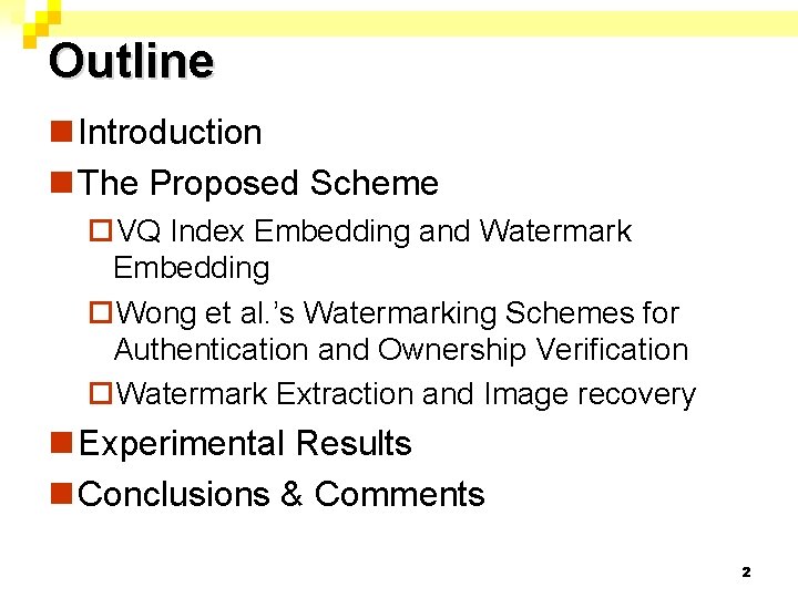 Outline n Introduction n The Proposed Scheme ¨VQ Index Embedding and Watermark Embedding ¨Wong
