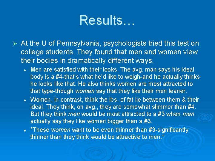Results… Ø At the U of Pennsylvania, psychologists tried this test on college students.