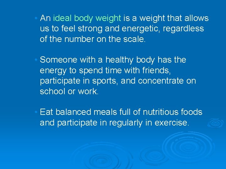  • An ideal body weight is a weight that allows us to feel