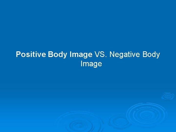 Positive Body Image VS. Negative Body Image 
