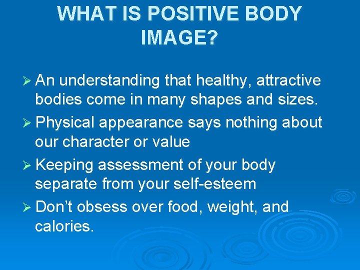 WHAT IS POSITIVE BODY IMAGE? Ø An understanding that healthy, attractive bodies come in