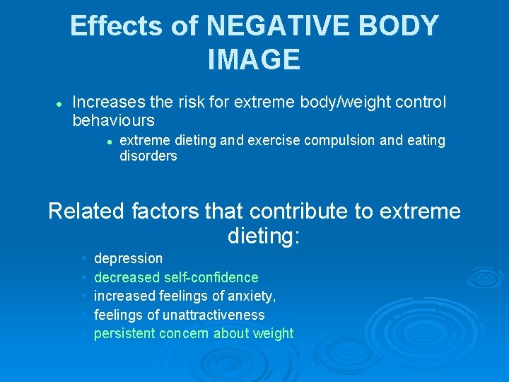 Effects of NEGATIVE BODY IMAGE l Increases the risk for extreme body/weight control behaviours