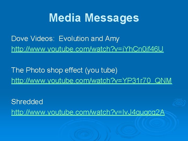 Media Messages Dove Videos: Evolution and Amy http: //www. youtube. com/watch? v=i. Yh. Cn