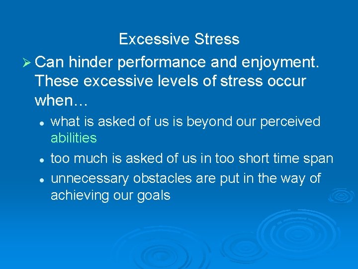 Excessive Stress Ø Can hinder performance and enjoyment. These excessive levels of stress occur