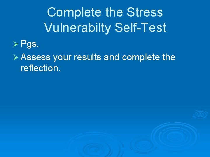 Complete the Stress Vulnerabilty Self-Test Ø Pgs. Ø Assess your results and complete the