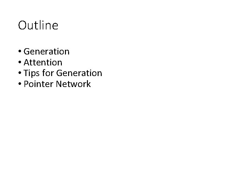 Outline • Generation • Attention • Tips for Generation • Pointer Network 