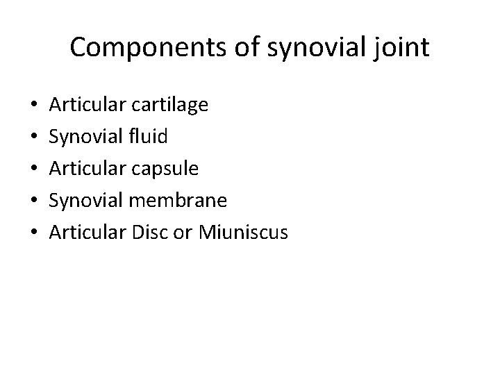 Components of synovial joint • • • Articular cartilage Synovial fluid Articular capsule Synovial