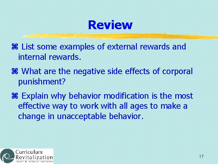 Review z List some examples of external rewards and internal rewards. z What are