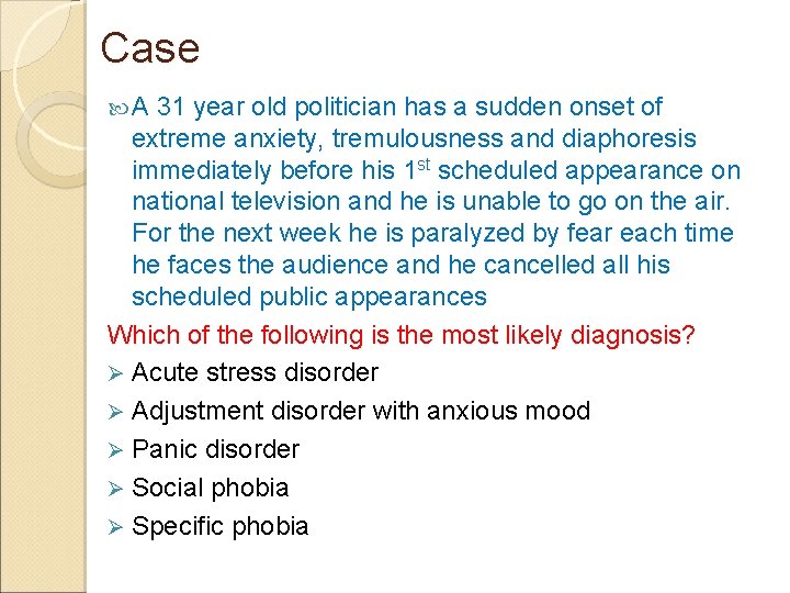 Case A 31 year old politician has a sudden onset of extreme anxiety, tremulousness