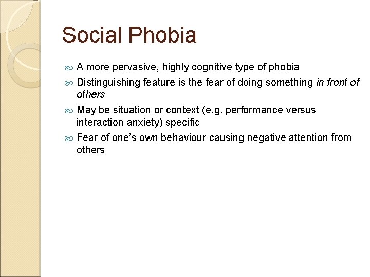 Social Phobia A more pervasive, highly cognitive type of phobia Distinguishing feature is the