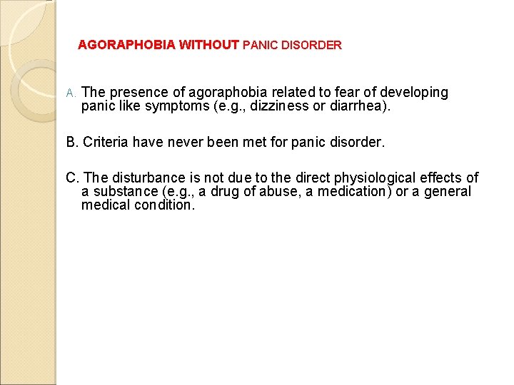 AGORAPHOBIA WITHOUT PANIC DISORDER A. The presence of agoraphobia related to fear of developing