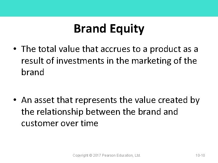 Brand Equity • The total value that accrues to a product as a result