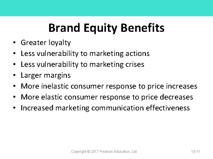 Brand Equity Benefits • • Greater loyalty Less vulnerability to marketing actions Less vulnerability