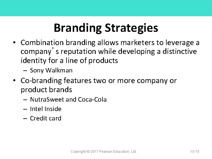 Branding Strategies • Combination branding allows marketers to leverage a company’s reputation while developing