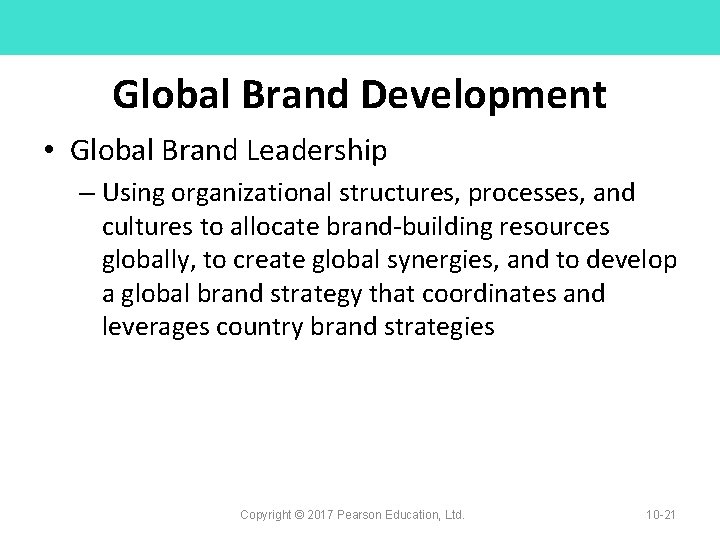 Global Brand Development • Global Brand Leadership – Using organizational structures, processes, and cultures