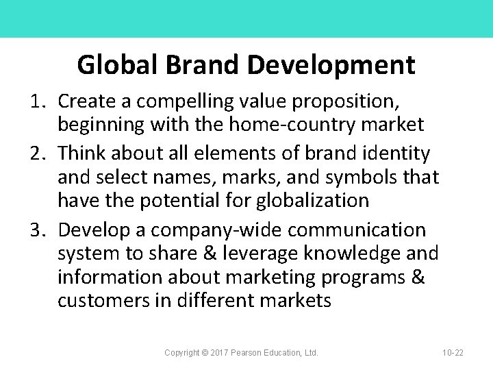 Global Brand Development 1. Create a compelling value proposition, beginning with the home-country market