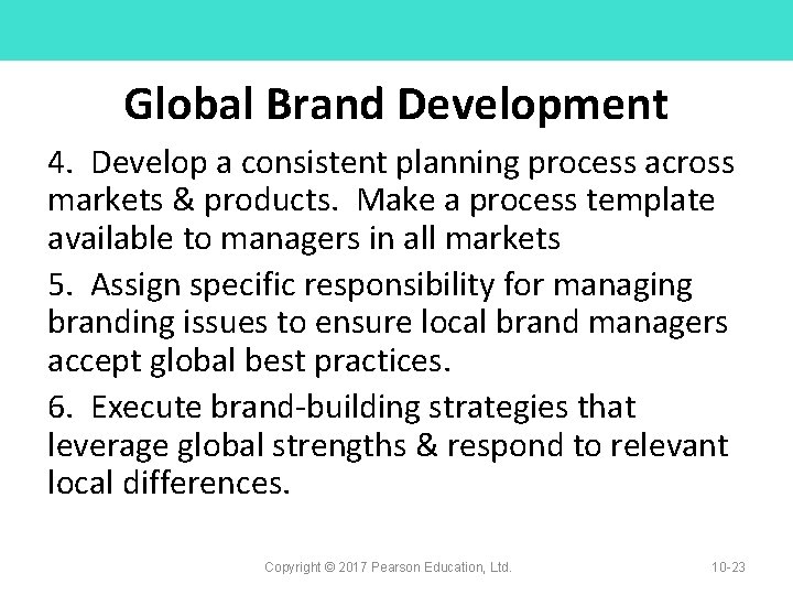 Global Brand Development 4. Develop a consistent planning process across markets & products. Make