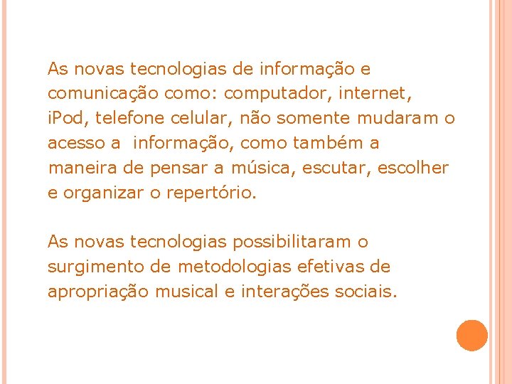 As novas tecnologias de informação e comunicação como: computador, internet, i. Pod, telefone celular,