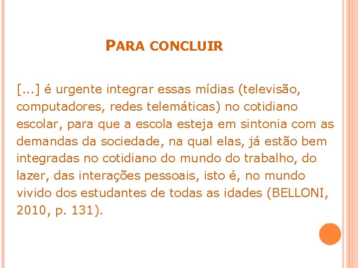 PARA CONCLUIR [. . . ] é urgente integrar essas mídias (televisão, computadores, redes