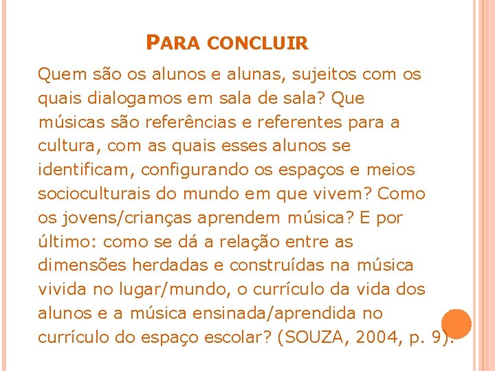 PARA CONCLUIR Quem são os alunos e alunas, sujeitos com os quais dialogamos em