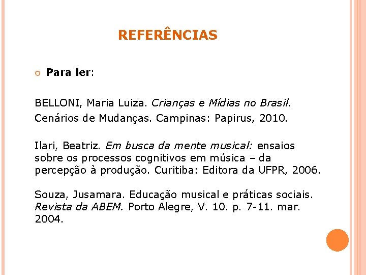 REFERÊNCIAS Para ler: BELLONI, Maria Luiza. Crianças e Mídias no Brasil. Cenários de Mudanças.