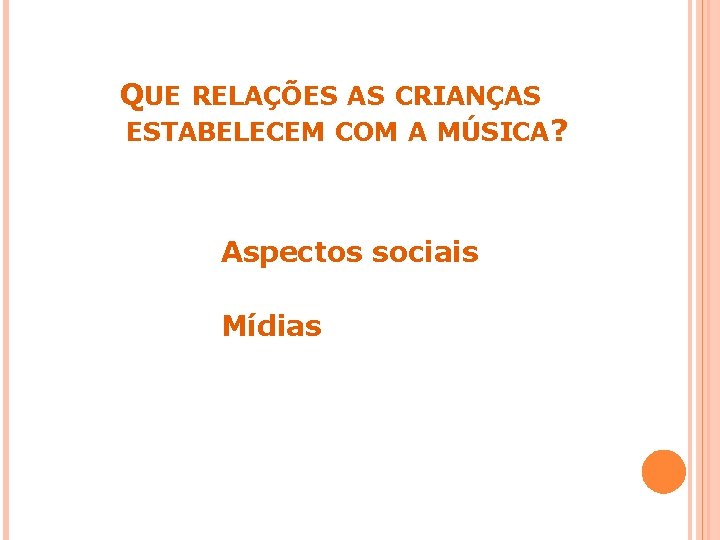 QUE RELAÇÕES AS CRIANÇAS ESTABELECEM COM A MÚSICA? Aspectos sociais Mídias 