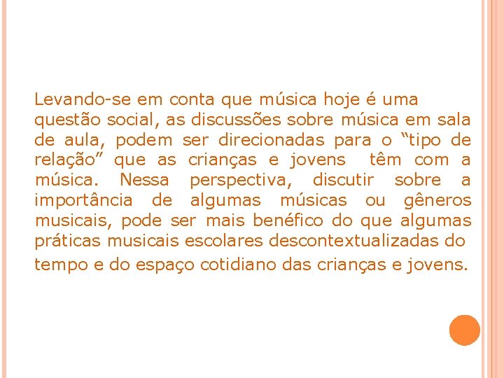 Levando-se em conta que música hoje é uma questão social, as discussões sobre música