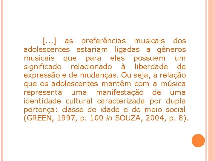 [. . . ] as preferências musicais dos adolescentes estariam ligadas a gêneros musicais