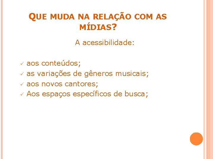 QUE MUDA NA RELAÇÃO COM AS MÍDIAS? A acessibilidade: ü ü aos conteúdos; as