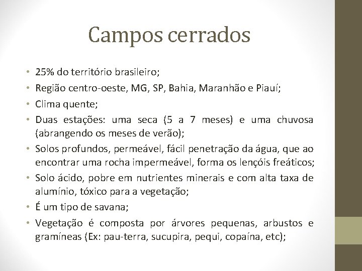 Campos cerrados • • 25% do território brasileiro; Região centro-oeste, MG, SP, Bahia, Maranhão