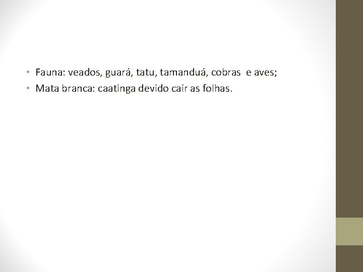  • Fauna: veados, guará, tatu, tamanduá, cobras e aves; • Mata branca: caatinga