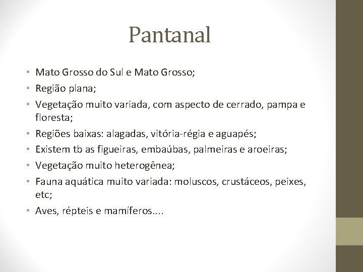 Pantanal • Mato Grosso do Sul e Mato Grosso; • Região plana; • Vegetação