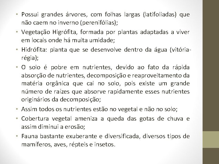  • Possui grandes árvores, com folhas largas (latifoliadas) que não caem no inverno