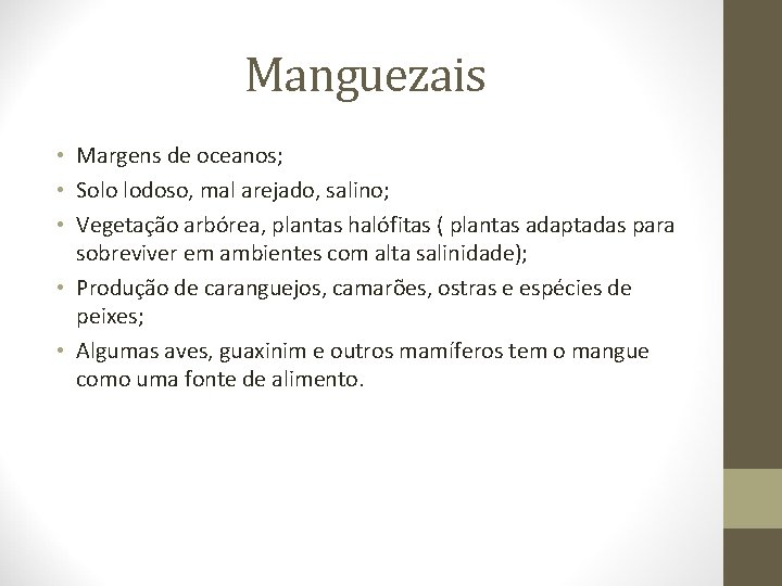 Manguezais • Margens de oceanos; • Solo lodoso, mal arejado, salino; • Vegetação arbórea,