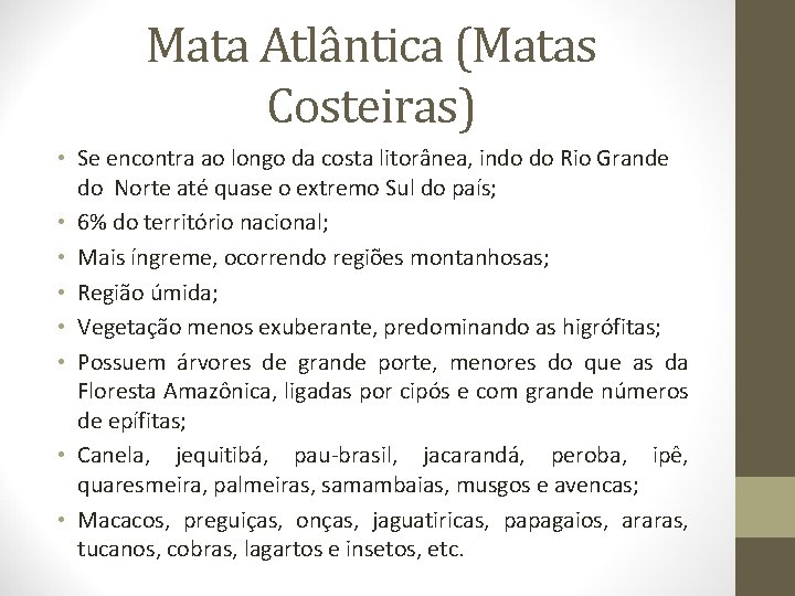 Mata Atlântica (Matas Costeiras) • Se encontra ao longo da costa litorânea, indo do