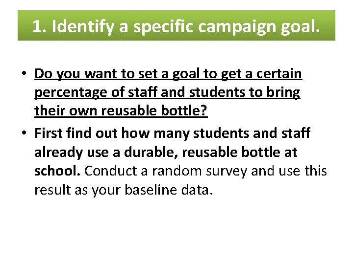 1. Identify a specific campaign goal. • Do you want to set a goal