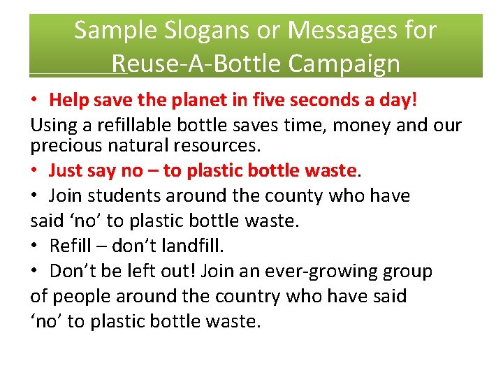 Sample Slogans or Messages for Reuse-A-Bottle Campaign • Help save the planet in five