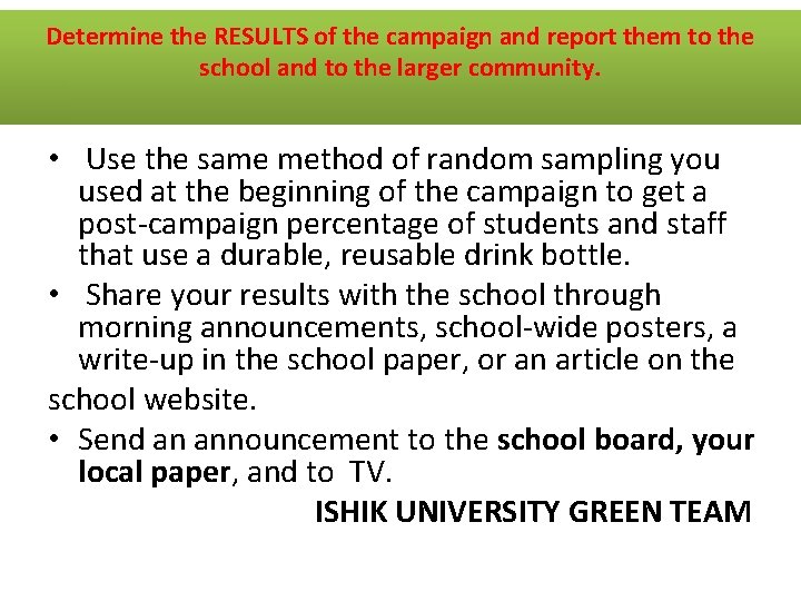 Determine the RESULTS of the campaign and report them to the school and to