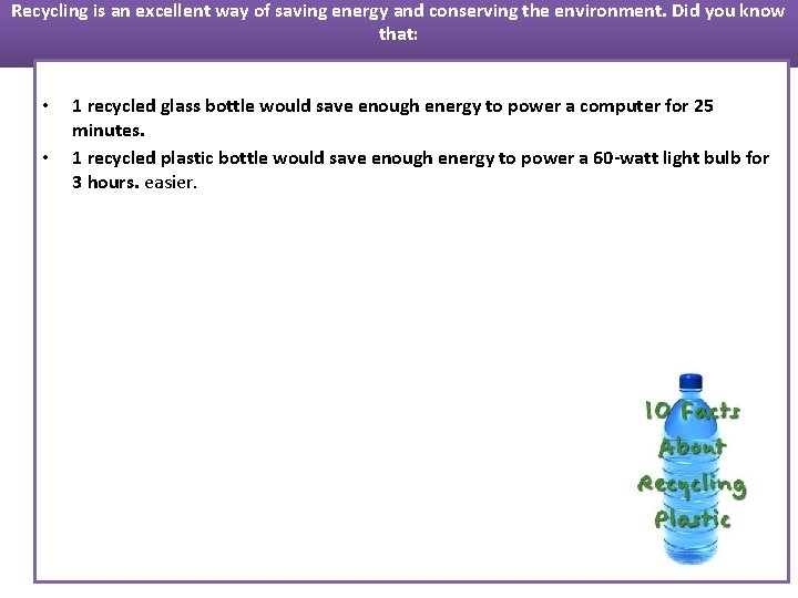 Recycling is an excellent way of saving energy and conserving the environment. Did you