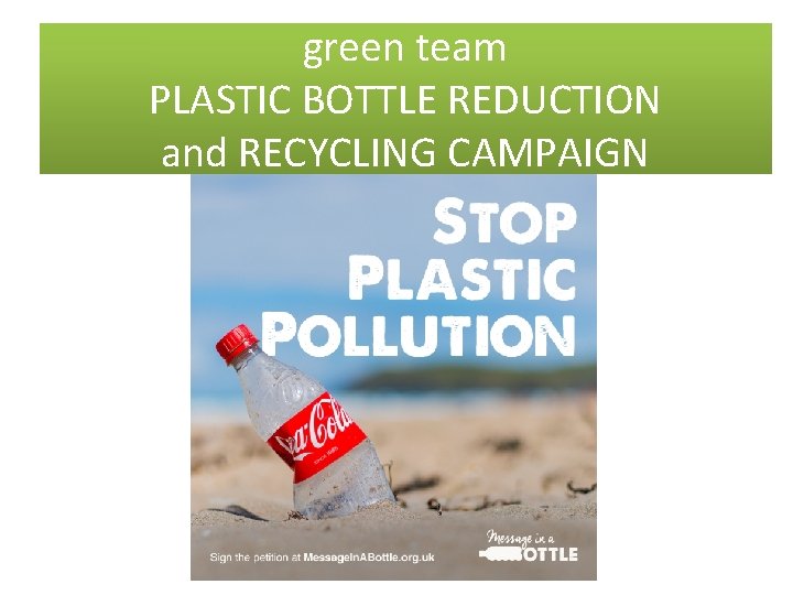 green team PLASTIC BOTTLE REDUCTION and RECYCLING CAMPAIGN 