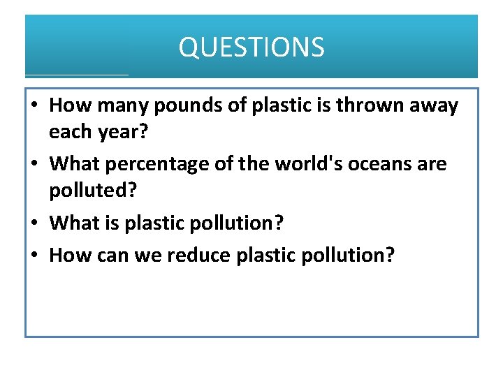 QUESTIONS • How many pounds of plastic is thrown away each year? • What