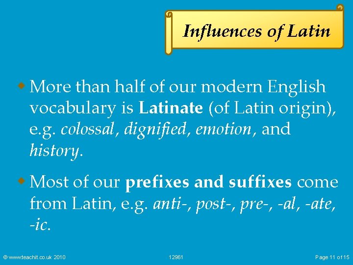 Influences of Latin w More than half of our modern English vocabulary is Latinate