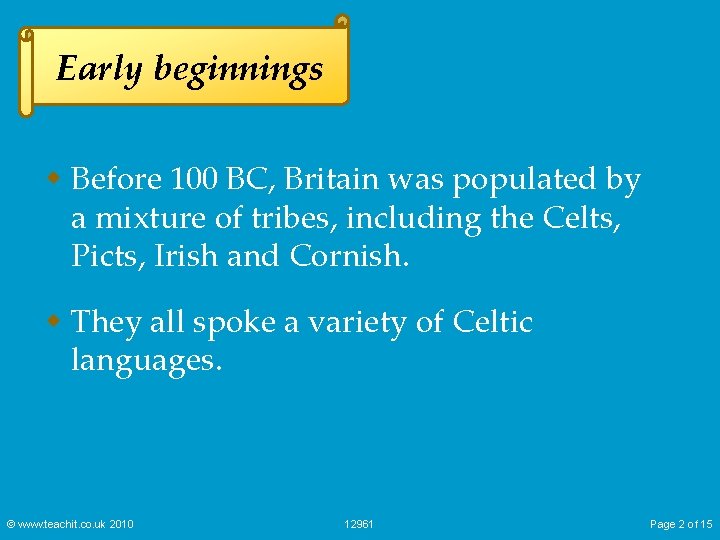 Early beginnings w Before 100 BC, Britain was populated by a mixture of tribes,
