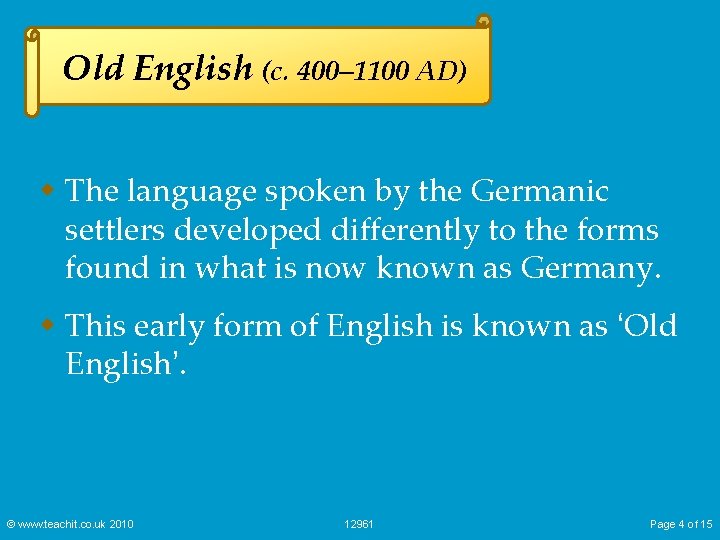 Old English (c. 400– 1100 AD) w The language spoken by the Germanic settlers