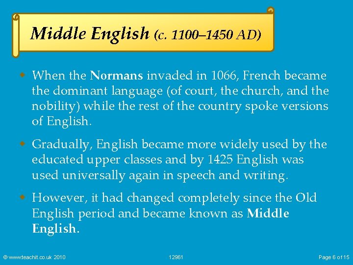 Middle English (c. 1100– 1450 AD) w When the Normans invaded in 1066, French