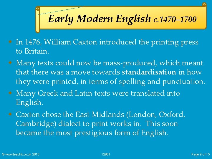 Early Modern English c. 1470– 1700 w In 1476, William Caxton introduced the printing