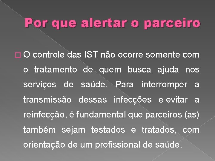 Por que alertar o parceiro �O controle das IST não ocorre somente com o